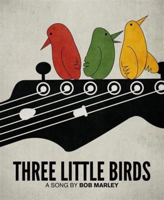 Three Little Birds mang đến sự lạc quan tươi sáng và giai điệu roots reggae đầy mê hoặc